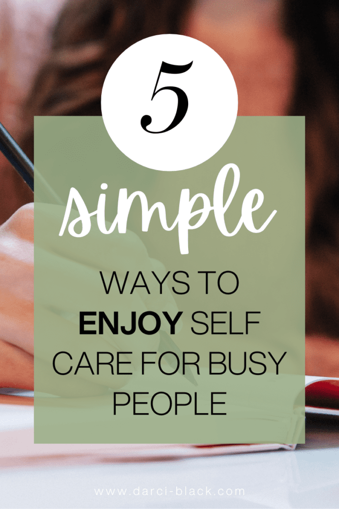 5 simple ways to enjoy self care for busy people